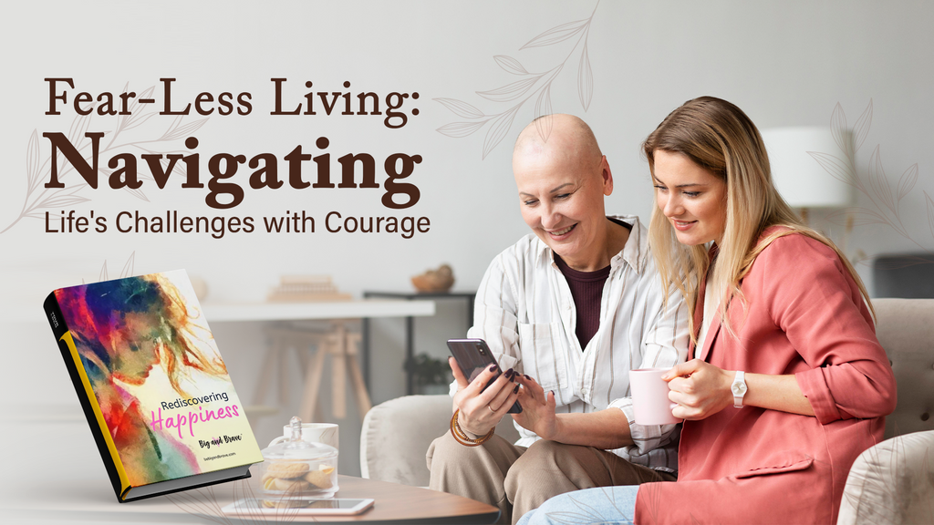 Fear-Less Living: Navigating Life's Challenges with Courage